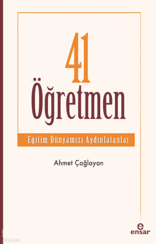 41 Öğretmen - Eğitim Dünyamızı Aydınlatanlar | Ahmet Çağlayan | Ensar 