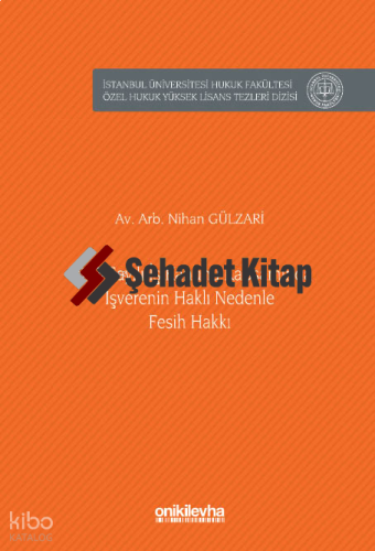 4857 Sayılı İş Kanunu Kapsamında İşverenin Haklı Nedenle Fesih Hakkı;İstanbul Üniversitesi Hukuk Fakültesi Özel Hukuk Yüksek Lisans Tezleri Dizisi No: 96