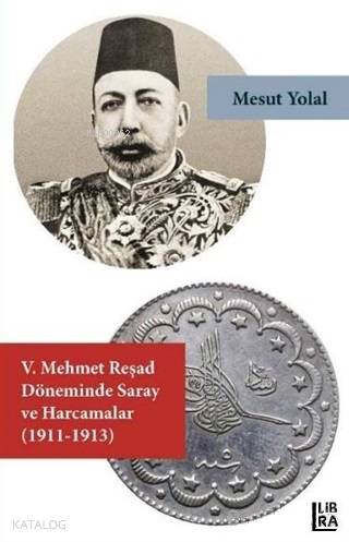 5. Mehmet Reşad Döneminde Saray ve Harcamalar (1911-1913)