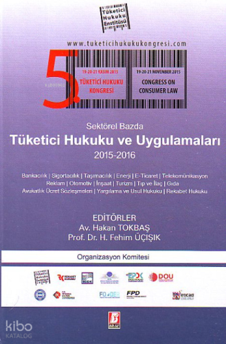 5. Tüketici Hukuku Kongresi - Sektörel Bazda Tüketici Hukuku ve Uygulamaları 2015 - 2016