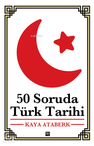 50 Soruda Türk Tarihi | Kaya Ataberk | İleri Yayınları