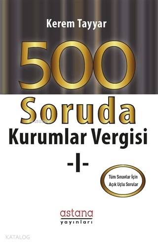 500 Soruda Kurumlar Vergisi 1; Tüm Sınavlar İçin Açık Uçlu Sorular