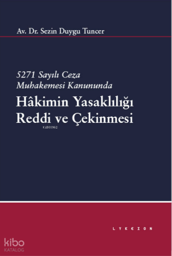 5271 Sayılı Ceza Muhakemesi Kanununda Hâkimin Yasaklılığı Reddi ve Çekinmesi