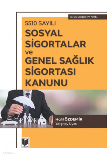 5510 Sayılı Sosyal Sigortalar ve Genel Sağlık Sigortası Kanunu Karşılaştırmalı ve Notlu