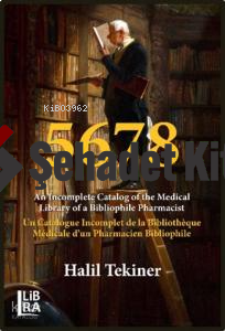 5678;An Incomplete Catalog of the Medical Library of a Bibliophile Pharmacist Un Catalogue Incomplet de la Bibliothèque Médicale d’un Pharmacien Bibliophile