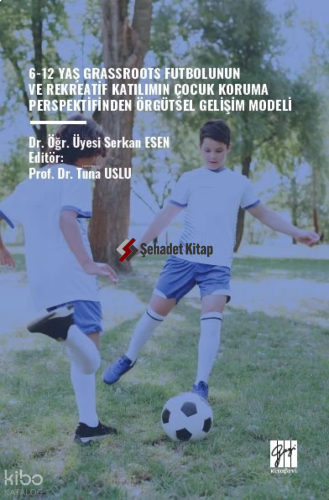 6-12 Yaş Grassroots Futbolunun Ve Rekreatif Katılımın Çocuk Koruma Perspektfinden Örgütsel Gelişim Modeli