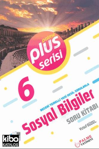 6. Sınıf Plus Serisi Sosyal Bilgiler Soru Kitabı; Beceri Temelli Yeni Nesil Sorularla