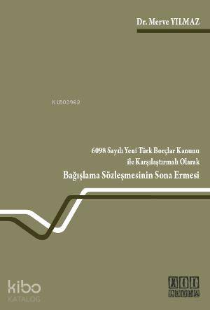6098 Sayılı Yeni Türk Borçlar Kanunu ile Karşılaştırmalı Olarak Bağışlama Sözleşmesinin Sona Ermesi