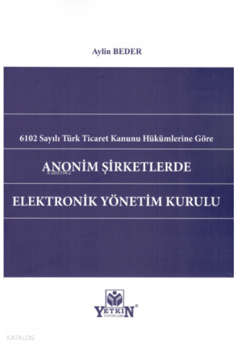 6102 Sayılı Türk Ticaret Kanunu Hükümlerine Göre Anonim Şirketlerde Elektronik Yönetim Kurulu