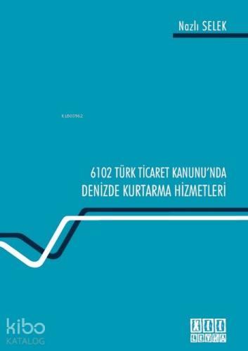 6102 Sayılı Türk Ticaret Kanunu'nda Denizde Kurtarma Hizmetleri