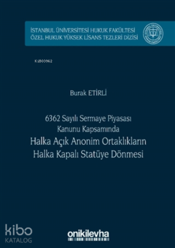 6362 Sayılı Sermaye Piyasası Kanunu Kapsamında Halka Açık Anonim Ortaklıkların Halka Kapalı Statüye Dönmesi (ciltli)