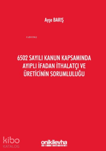 6502 Sayılı Kanun Kapsamında Ayıplı İfadan İthalatçı Ve Üreticinin Sorumluluğu
