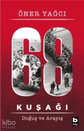 68 Kuşağı Kuşağı - Doğuş ve Arayış | Öner Yağcı | Bilgi Yayınevi