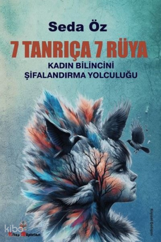 7 Tanrıça 7 Rüya;Kadın Bilincini Şifanlandırma Yolculuğu