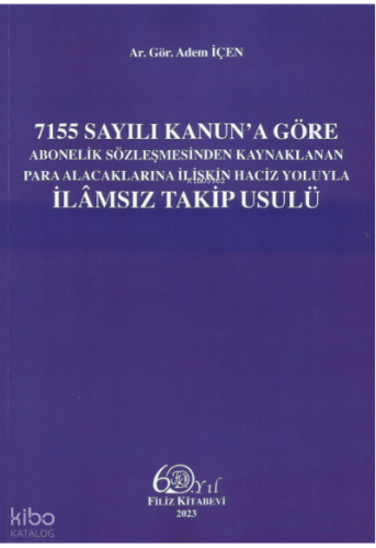 7155 Sayılı Kanun'a Göre Abonelik Sözleşmesinden Kaynaklanan Para Alacaklarına İlişkin Haciz Yoluyla İlamsız Takip Usulü