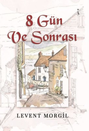 8 Gün ve Sonrası | Levent Morgil | İkinci Adam Yayınları