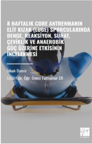 8 Haftalık Core Antrenmanın Elit Kızak (Luge);Sporcularında Denge, Reaksiyon, Sürat, Çeviklik Ve Anaerobik Güç Üzerine Etkisinin İncelenmesi