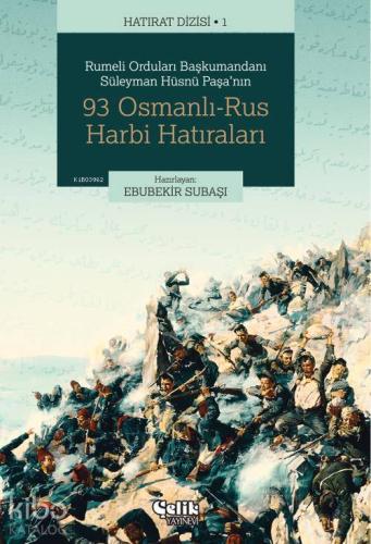 93 Osmanlı-Rus Harbi Hatıraları | Süleyman Hüsnü Paşa | Çelik Yayınevi