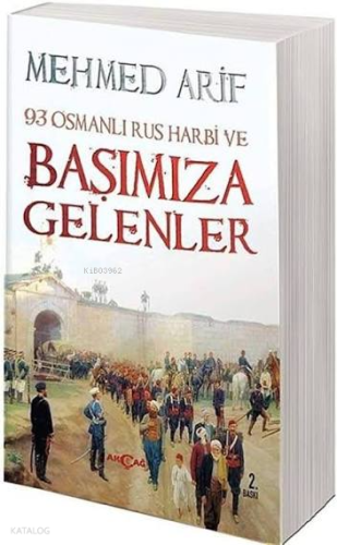 Osmanlı Rus Harbi ve Başımıza Gelenler | Mehmed Arif | Akçağ Basım Yay