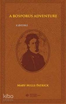 A Bosporus Adventure | Mary Mills Patrick | Boğaziçi Üniversitesi Yayı