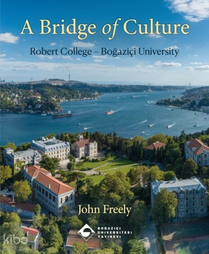 A Bridge of Culture: Robert College - Boğaziçi University (Ciltli);How