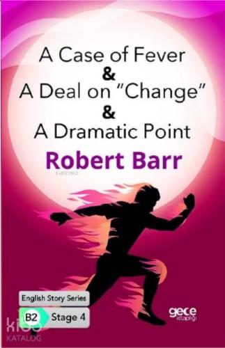 A Case of Fever -A Deal on "Change" -A Dramatic Point İngilizce Hikayeler B2 Stage 4