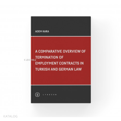 A Comparative Overview Of Termination Of Employment Contracts In Turkish and German Law