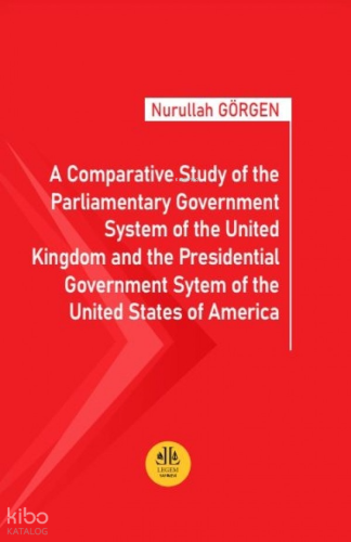 A Comparative Study of the Parliamentary Government System of the United Kingdom and the Presidential Government System of the United States of America
