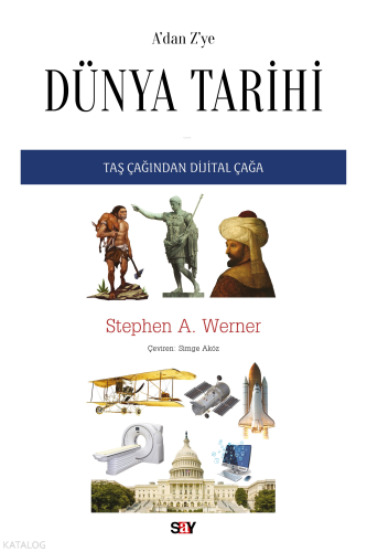 A’dan Z’ye Dünya Tarihi;Taş Çağından Dijital Çağa