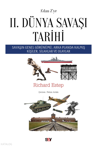A’dan Z’ye II. Dünya Savaşı Tarihi | Richard Estep | Say Yayınları