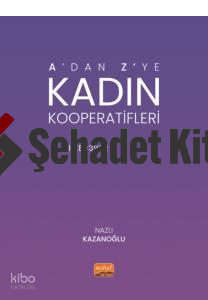 A’dan Z’ye Kadın Kooperatifleri | Nazlı Kazanoğlu | Nobel Bilimsel Ese