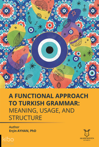 A Functional Approach to Turkish Grammar Meaning, Usage, and Structure