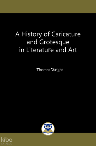 A History of Caricature and Grotesque in Literature and Art