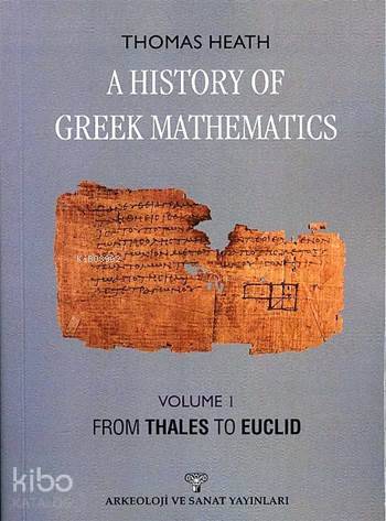 A History of Greek Mathematics - Vol 1; From Thales to Euclid