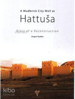 A Mudbrick City Wall at Hattusa; Diary of a Reconstruction