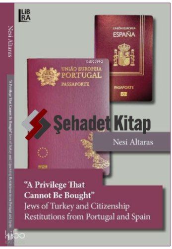 «A Privilege That Cannot Be Bought» ;Jews of Turkey and Citizenship Restitutions from Portugal and Spain
