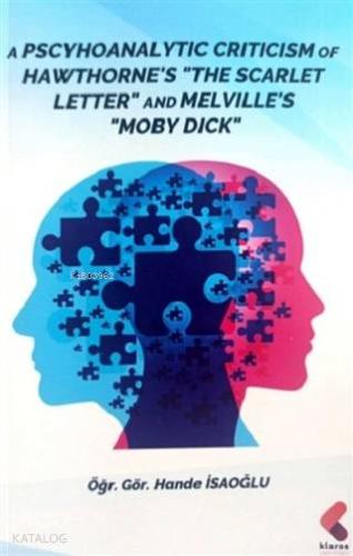 A Pscyhoanalytic Criticism of Hawthorne' The Scarlet Letter and Melville's Moby Dick