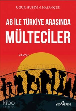 AB ile Türkiye Arasında Mülteciler | Uğur Hüseyin Hasançebi | Yedivere