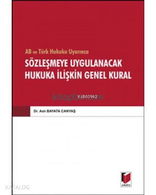 AB ve Türk Hukuku Uyarınca Sözleşmeye Uygulanacak Hukuka İlişkin Genel Kural