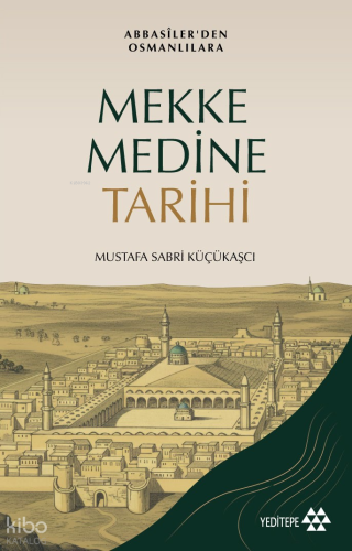 Abbasiler’den Osmanlılara Mekke Medine Tarihi | Mustafa Sabri Küçükaşc