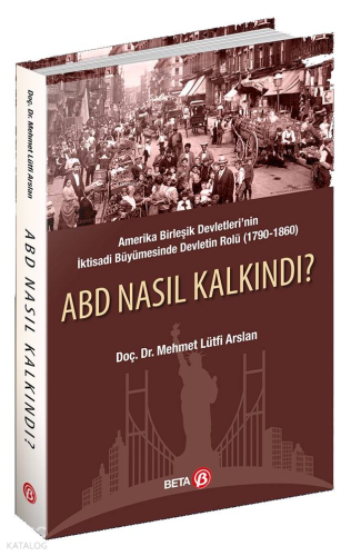ABD Nasıl Kalkındı?; Amerika Birleşik Devletleri'nin İktisadi Büyümesinde Devletin Rolü (1790-1860)