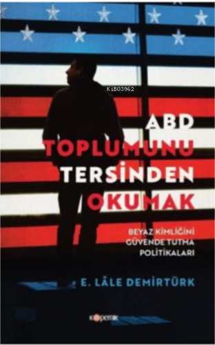 ABD Toplumunu Tersinden Okumak-Beyaz Kimliğini Güvende Tutma Politikaları