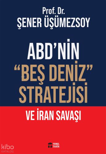 ABD'nin "Beş Deniz" Stratejisi ve İran Savaşı | Şener Üşümezsoy | Teme