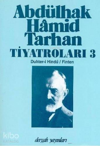 Abdülhak Hamid Tarhan Tiyatroları 3; Duhter-i Hindû, Finten | Abdülhak