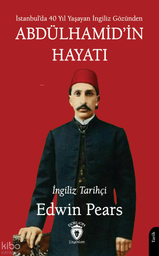 Abdülhamid’in Hayatı;İstanbul'da 40 Yıl Yaşayan İngiliz Gözünden