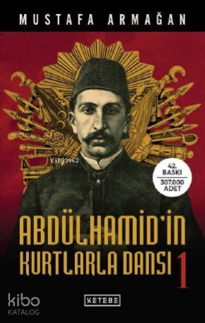 Abdülhamid'in Kurtlarla Dansı - 1 | Mustafa Armağan | Ketebe Yayınları