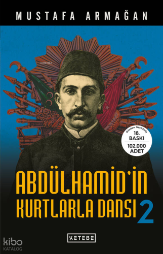 Abdülhamid'in Kurtlarla Dansı - 2 | Mustafa Armağan | Ketebe Yayınları