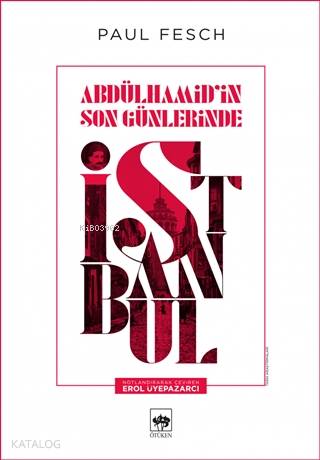 Abdülhamid'in Son Günlerinde İstanbul | Paul Fesch | Ötüken Neşriyat
