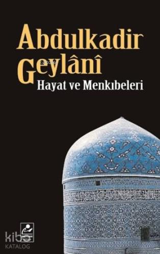 Abdulkadir Geylânî Hayatı ve Menkıbeleri | Abdülkadir Geylani | Mercan