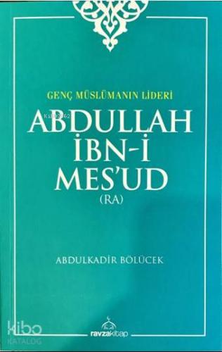 Abdullah İbn-i Mes'ud (ra); Genç Müslümanın Lideri
